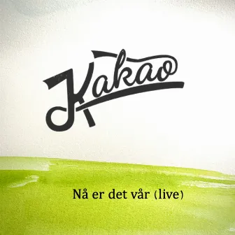 Nå er det vår (Live) by KAKAO