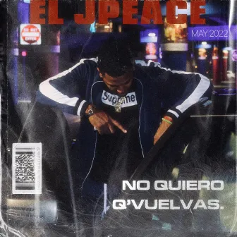 No Quiero Q Vuelvas by El Jpeace