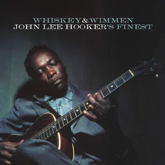 Whiskey & Wimmen: John Lee Hooker's Finest by John Lee Hooker