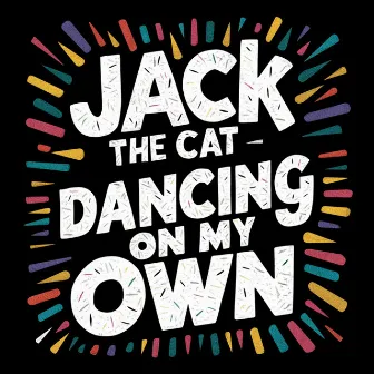 Dancing on My Own by Jack the Cat