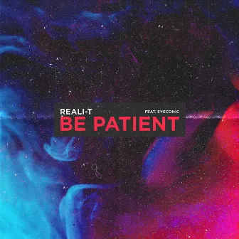 Be Patient by Reali- T