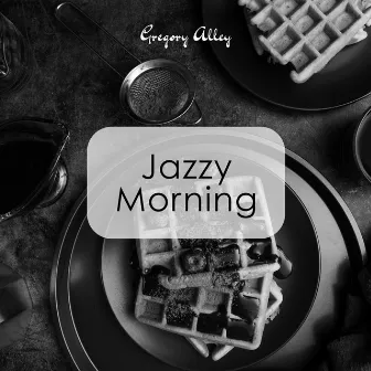 Jazzy Morning by Gregory Alley