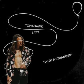 With A Stranger by Tomahawk Baby