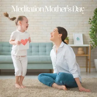 Meditation Mother’s Day – Meditative New Age Collection for Mothers to Take a Deep Breath and Relax by Mother To Be Music Academy