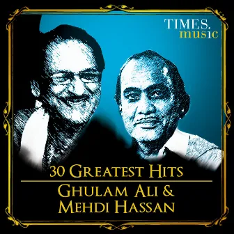 30 Greatest Hits Ghulam Ali and Mehdi Hassan by Mehdi Hassan