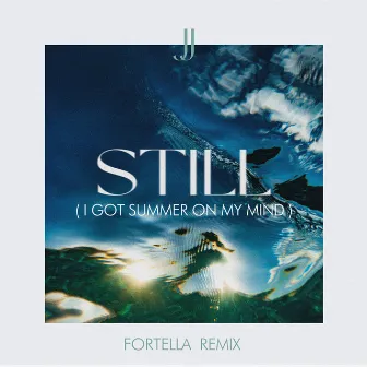 Still (I Got Summer On My Mind) [FORTELLA Remix] by JJ