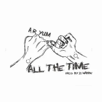 All the Time by A.R. Yum