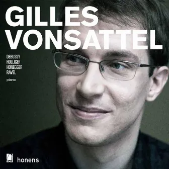 Honens Laureate Series: Debussy, Holliger, Honegger & Ravel by Gilles Vonsattel