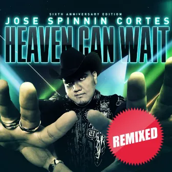 Heaven Can Wait: Remixed (Sixth Anniversary Edition) by Jose Spinnin Cortes