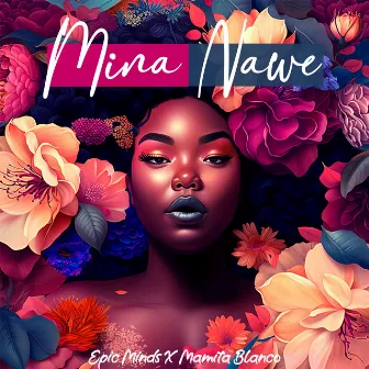 Mina Nawe by Epic Minds