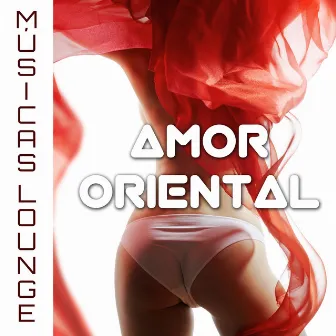 Amor Oriental: Cenas Románticas con Músicas Lounge y Tropical House by Unknown Artist