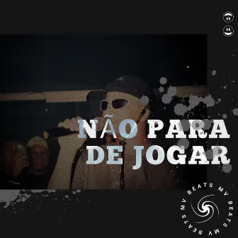 NÃO PARA DE JOGAR by MV BEATS