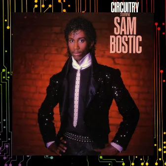 Circuitry Starring Sam Bostic by Sam Bostic