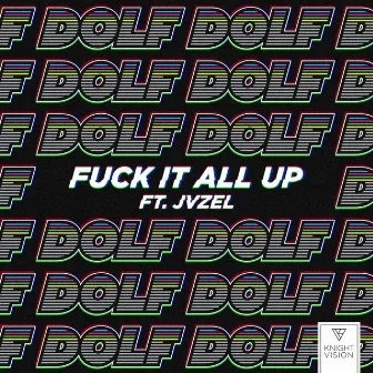 Fuck It All Up (feat. JVZEL) by DOLF