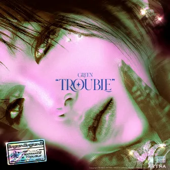 TROUBLE by Green