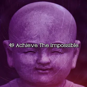 49 Achieve The Impossible by Meditation Masters