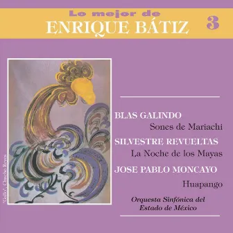 Lo Mejor de Enrique Bátiz, Vol. 3: Galindo - Revueltas - Moncayo by Orquesta Sinfónica Del Estado de México