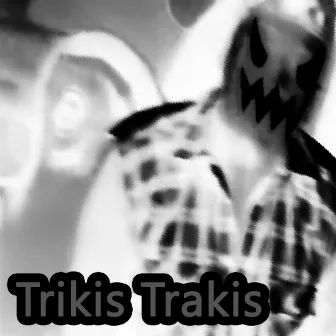 Trikis Trakis by UnPana