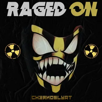 Raged On by CHERNOLITE