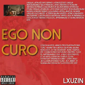 EGO NON CURO by Lxuzin