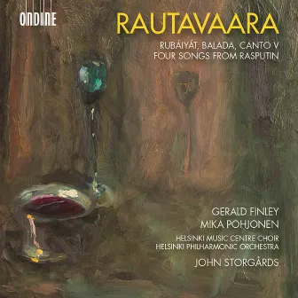 Rautavaara: Rubáiyát, Balada, Canto V & 4 Songs from Rasputin by Mika Pohjonen