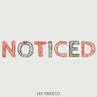 Noticed by JAY FRESCO