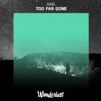 Too Far Gone by dabl