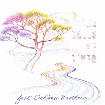 He Calls Me River (feat. Oshima Brothers) by Raye Zaragoza