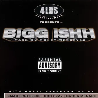 I Make My Money Wherever by Bigg Ishh