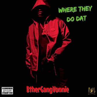 Where They Do Dat by BtherGangVonnie