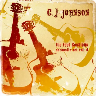 The Feel Sessions - Accoustic Set Vol. 4 by C. J. Johnson