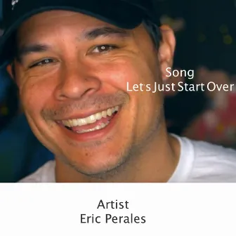 Let’s Just Start Over by Eric Perales