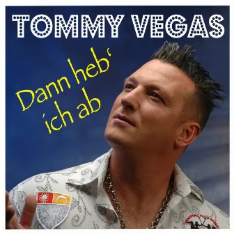 Dann heb' ich ab by Tommy Vegas