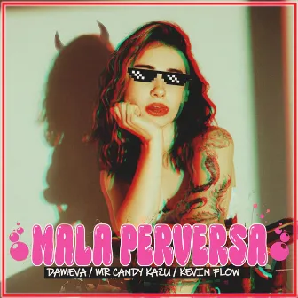 Mala Perversa by Mr Candy Kazu