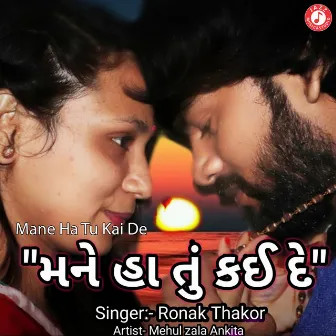 Mane Ha Tu Kai De by Ronak Thakor