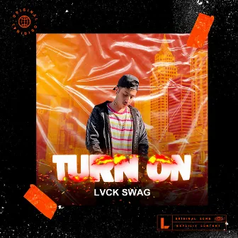 Turn On by LVCK SWAG