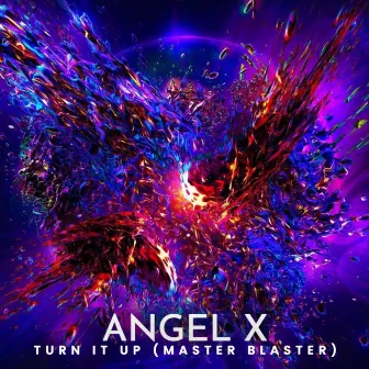 Turn It Up (Master Blaster) by Angel X