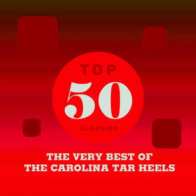 Top 50 Classics - The Very Best of The Carolina Tar Heels