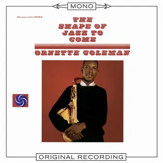 The Shape of Jazz To Come (Mono) by Ornette Coleman