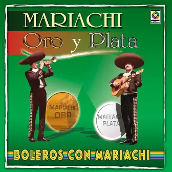 Boleros Con Mariachi by Mariachi Oro Y Plata