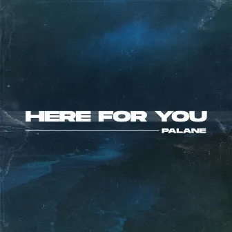 Here For You by Palane