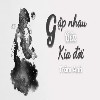 Gặp Nhau Bên Kia Đời by Trâm Anh