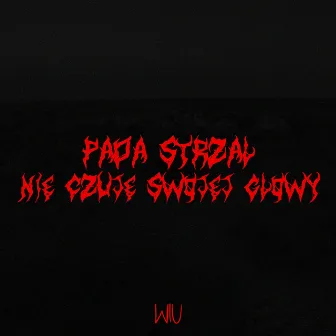 Pada strzał ,nie czuje swojej głowy by Wiu