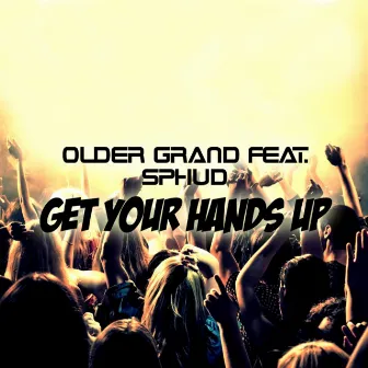 Get Your Hands Up (Original Mix) by Older Grand