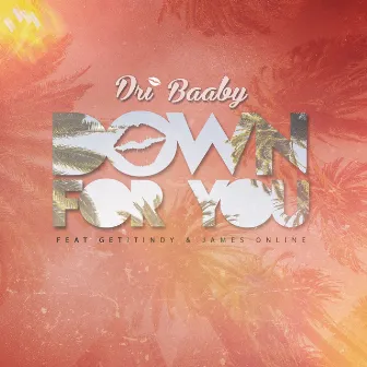 Down for You by Dri Baaby