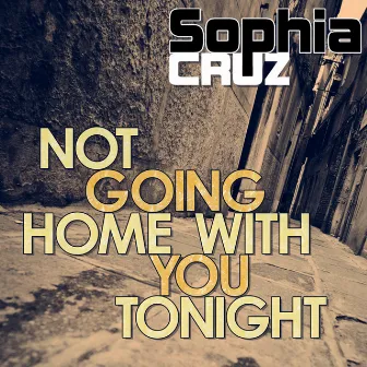 Not Going Home with You Tonight by Sophia Cruz