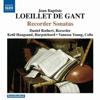 Loeillet de Gant: Recorder Sonatas by Daniel Rothert