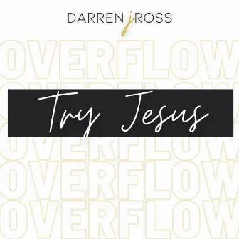 Try Jesus by Darren J. Ross