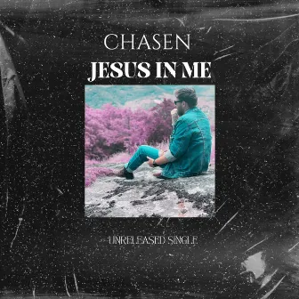 Jesus In Me by Chasen