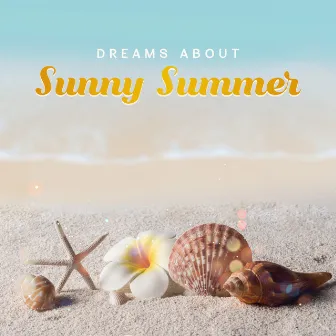 Dreams About Sunny Summer: Best Chillout Music 2019 by Dj. Juliano BGM